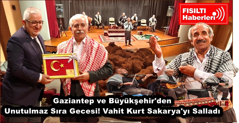 Gaziantep ve Büyükşehir'den Unutulmaz Sıra Gecesi! Vahit Kurt Sakarya'yı Salladı