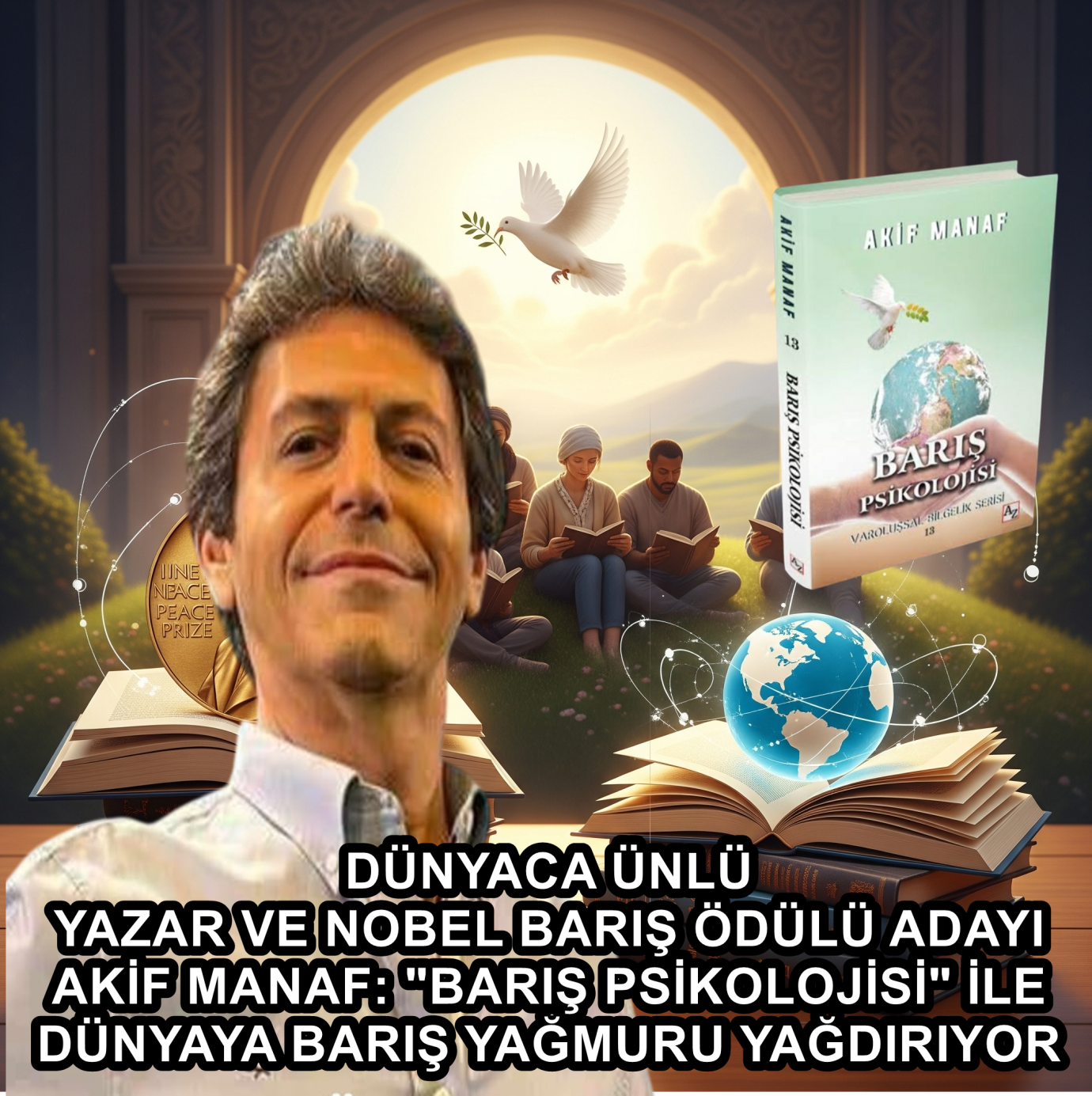 DÜNYACA ÜNLÜ YAZAR VE NOBEL BARIŞ ÖDÜLÜ ADAYI AKİF MANAF: 