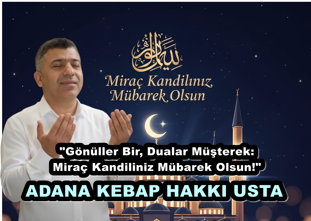 ADANA KEBAP HAKKI USTA’DAN MİRAÇ KANDİLİ MESAJI