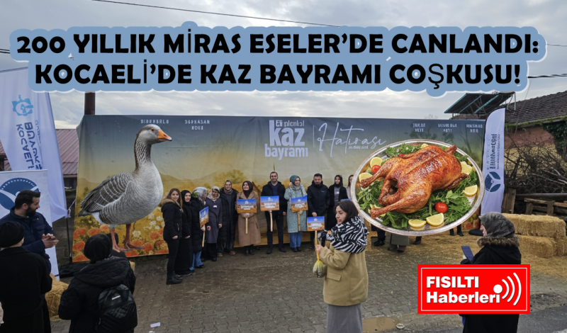 200 YILLIK MİRAS ESELER’DE CANLANDI: KOCAELİ’DE KAZ BAYRAMI COŞKUSU!