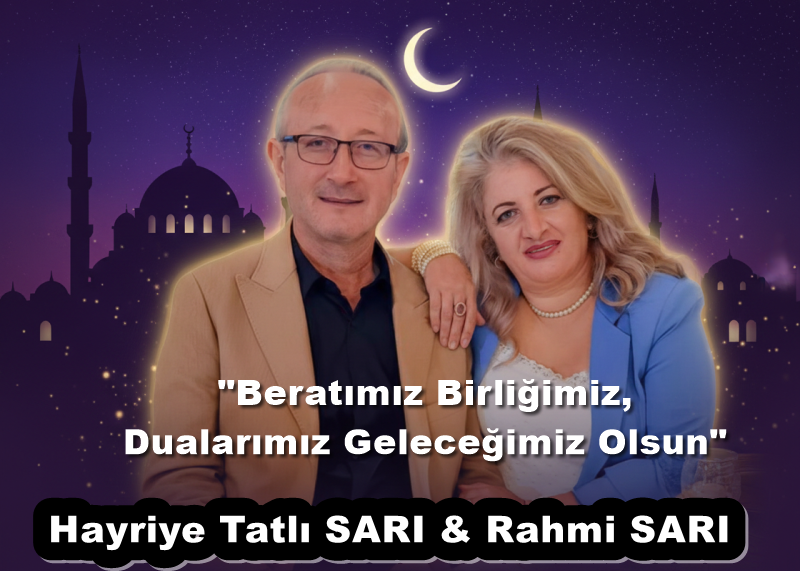HAYRİYE TATLI SARI  & RAHMİ SARI ÇİFTİNDEN GÖNÜLLERİ AYDINLATAN BERAT MESAJI!