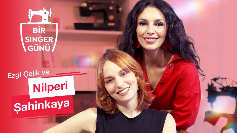 SINGER’DEN İLHAM DOLU PROJE: “BİR SINGER GÜNÜ”NÜN İLK KONUĞU NİLPERİ ŞAHİNKAYA!