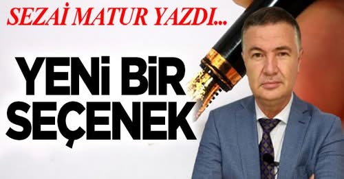 Sezai Matur Yazdı; Yeni bir seçenek