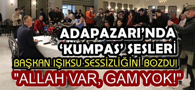 ADAPAZARI’NDA ‘KUMPAS’ SESLERİ: BAŞKAN IŞIKSU SESSİZLİĞİNİ BOZDU! 