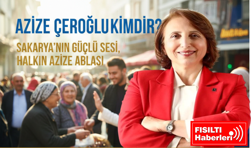 SAKARYA’NIN GÜÇLÜ SESİ, HALKIN AZİZE ABLASI: AZİZE ÇEROĞLU KİMDİR?