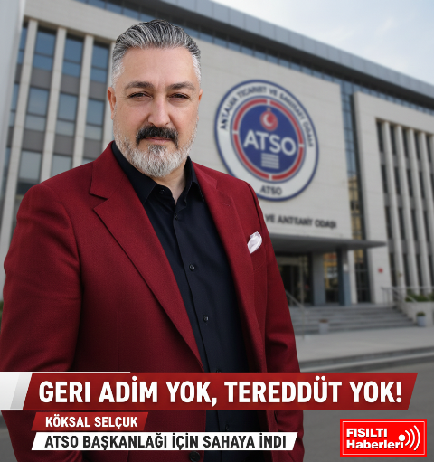 “Geri Adım Yok, Tereddüt Yok!” Köksal Selçuk ATSO Başkanlığı İçin Sahaya İndi