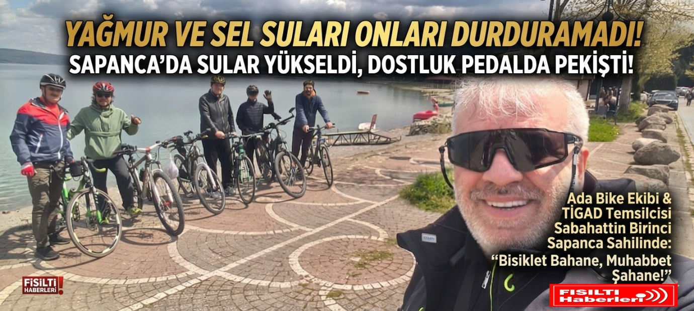 YAĞMUR ENGEL TANIMADI: BİSİKLET SEVDALILARI SAPANCA YOLLARINDA!