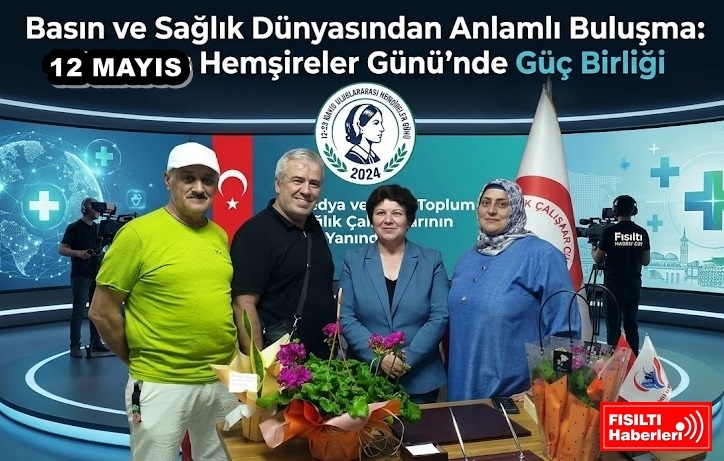 Basın ve Sağlık Dünyasından Anlamlı Buluşma: 12 Mayıs Hemşireler Günü’nde Güç Birliği