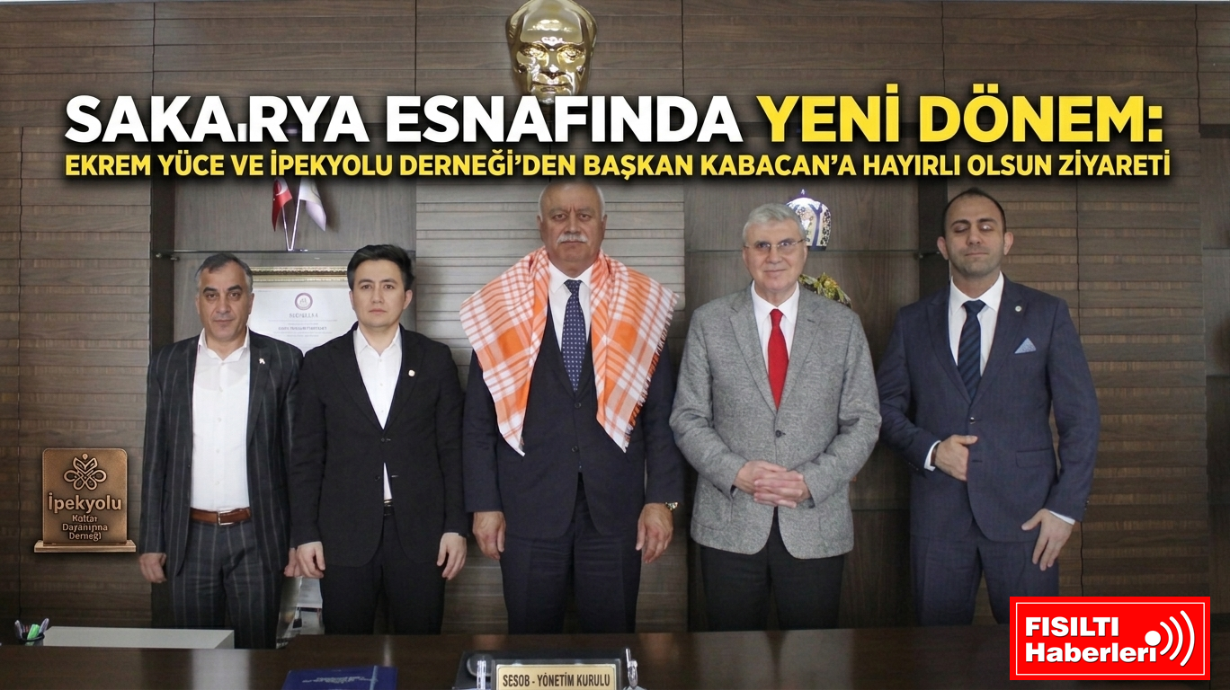 SAKARYA ESNAFINDA YENİ DÖNEM: EKREM YÜCE VE İPEKYOLU DERNEĞİ’NDEN BAŞKAN KABACAN’A HAYIRLI OLSUN ZİYARETİ
