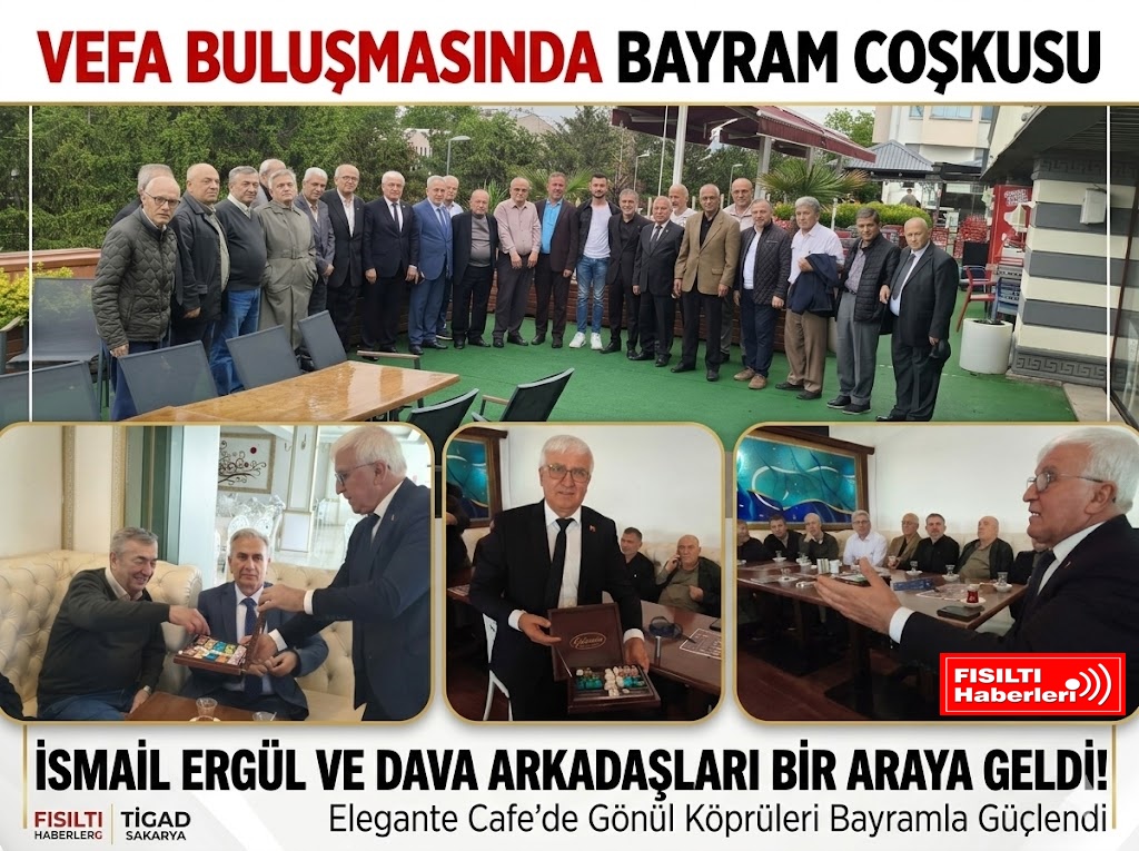 VEFA BULUŞMASINDA BAYRAM COŞKUSU: İSMAİL ERGÜL VE DAVA ARKADAŞLARI BİR ARAYA GELDİ!