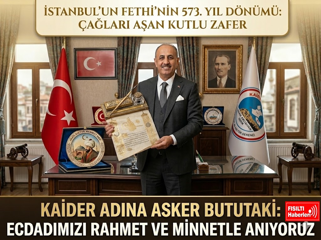 İSTANBUL’UN FETHİ’NİN 573. YIL DÖNÜMÜNDE KAİDER’DEN MUHTEŞEM ANMA: 