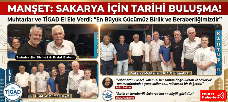 SAKARYA İÇİN TARİHİ BULUŞMA! Muhtarlar ve TİGAD El Ele Verdi: 