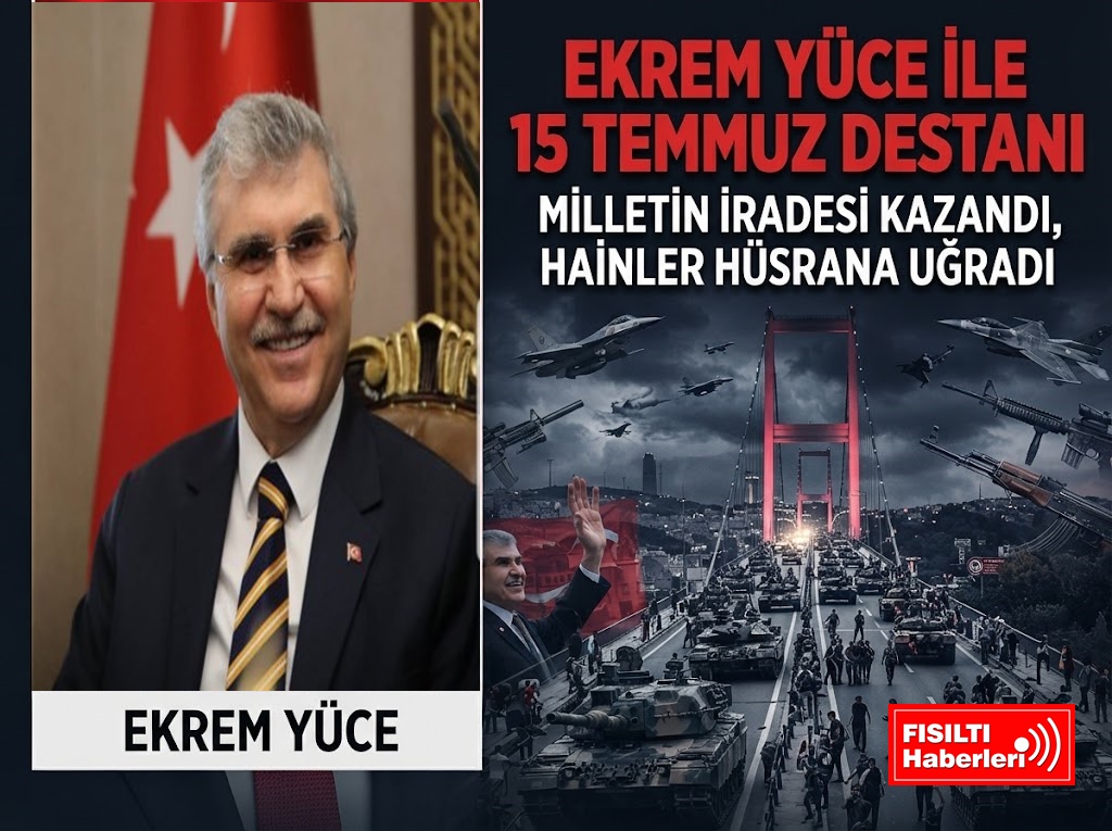 MANŞET: DEMOKRASİ NÖBETİNDEN HİZMET YOLCULUĞUNA: EKREM YÜCE İLE 15 TEMMUZ’UN 10. YILINDA BİRLİK RUHU