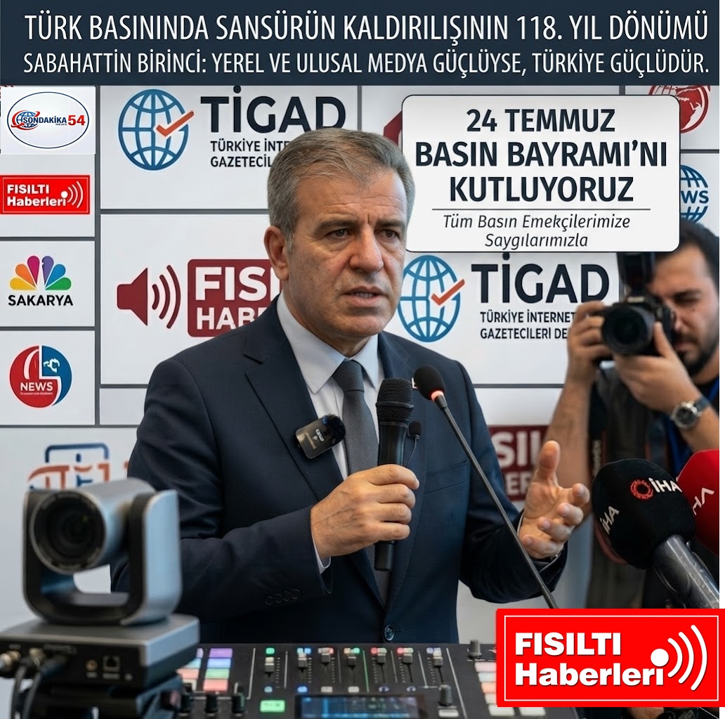 Ulusal Basının ve Sakarya’nın Ortak Sesi Sabahattin Birinci’den 24 Temmuz Çağrısı: 