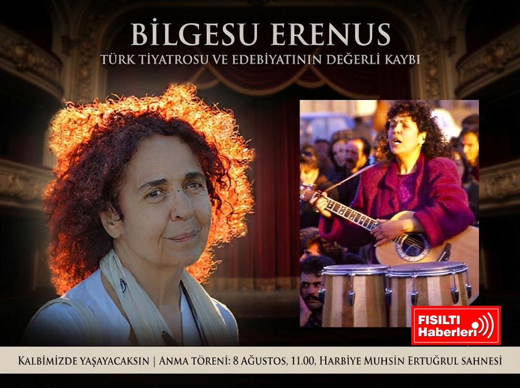 Türk Tiyatrosu ve Edebiyatı Büyük Bir Değerini Kaybetti: Bilgesu Erenus’u Son Yolculuğuna Uğurluyoruz
