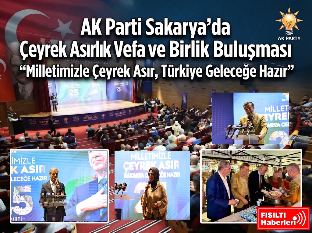 AK Parti Sakarya’da Çeyrek Asırlık Vefa ve Birlik Buluşması: 