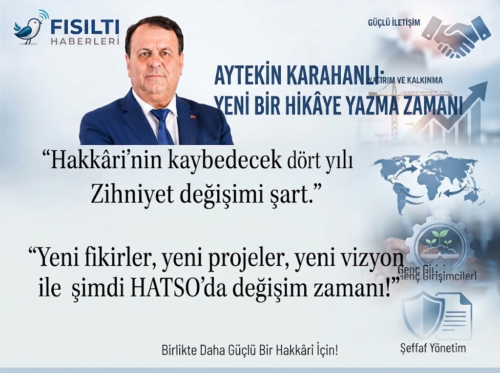 HAKKÂRİ’DE DEĞİŞİM RÜZGÂRLARI: AYTEKİN KARAHANLI HATSO BAŞKANLIĞI İÇİN YENİ BİR VİZYON ORTAYA KOYDU