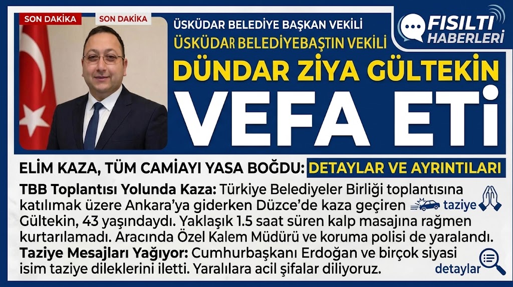 ÜSKÜDAR’I YASA BOĞAN KAZA: BAŞKAN VEKİLİ DÜNDAR ZİYA GÜLTEKİN VEFAT ETTİ!