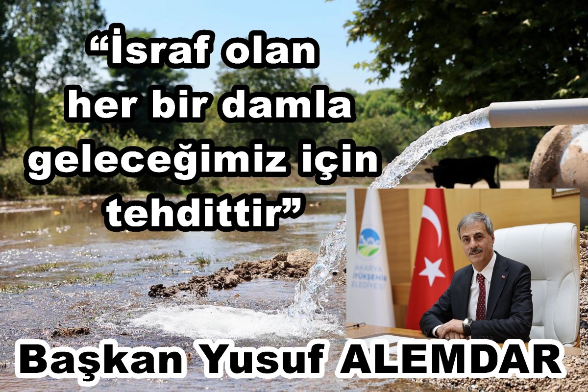 Yusuf Alemdar’dan Sakarya’ya çok önemli çağrı: “İsraf olan her bir damla geleceğimiz için tehdittir”