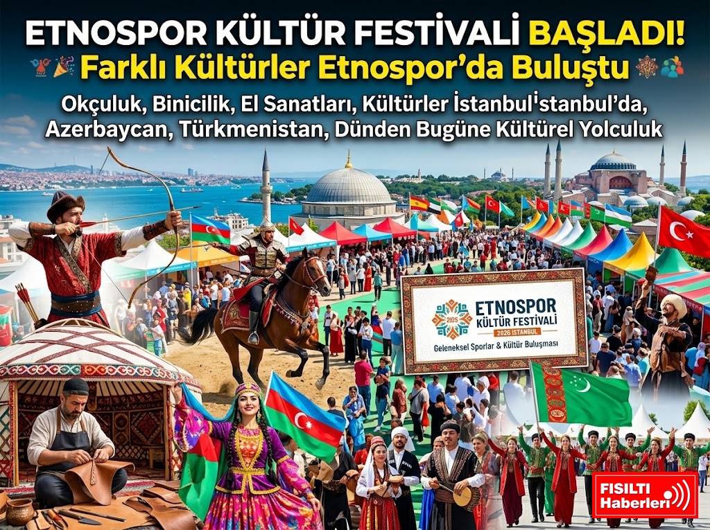 DÜNYANIN KALBİ İSTANBUL’DA ATIYOR: ETNOSPOR KÜLTÜR FESTİVALİ COŞKUYLA BAŞLADI!