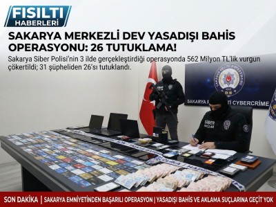 Sakarya'da Yasadışı Bahis Operasyonu: 562 Milyonluk Vurguna 26 Tutuklama!