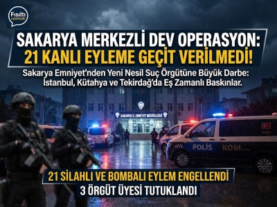 SAKARYA MERKEZLİ DEV OPERASYON: 21 KANLI EYLEME GEÇİT VERİLMEDİ!